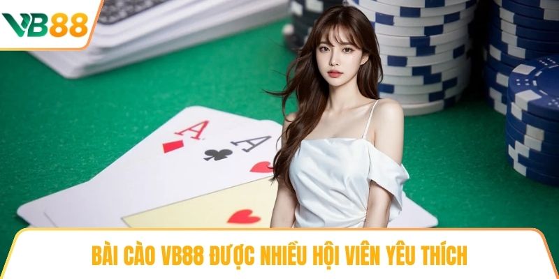 Bài cào VB88 được nhiều hội viên yêu thích
