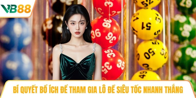 Bí quyết bổ ích để tham gia lô đề siêu tốc nhanh thắng