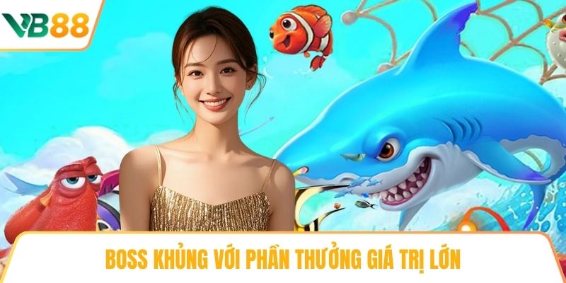 Boss khủng với phần thưởng giá trị lớn