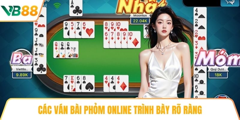 Các ván bài Phỏm Online trình bày rõ ràng