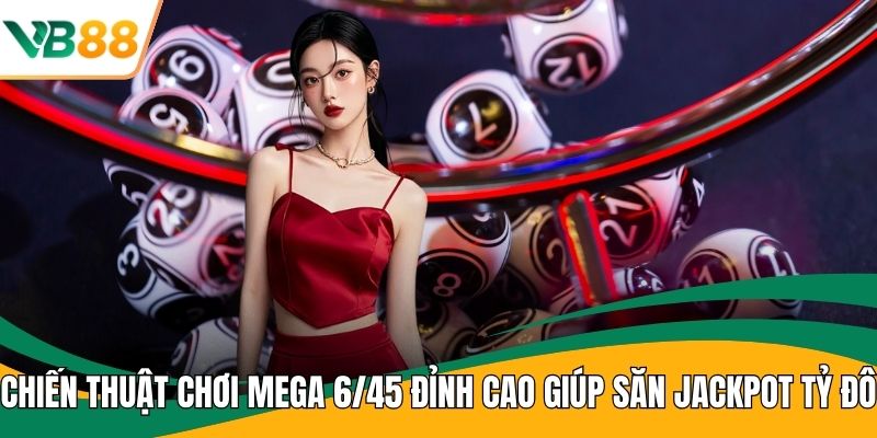 Chiến thuật chơi Mega 6/45