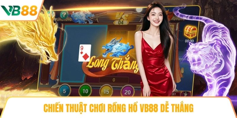 Chiến thuật chơi Rồng Hổ VB88 dễ thắng