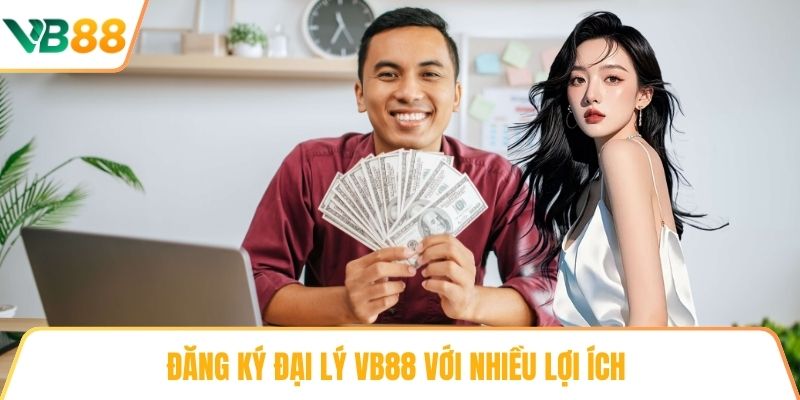 Đăng ký Đại lý VB88 với nhiều lợi ích 