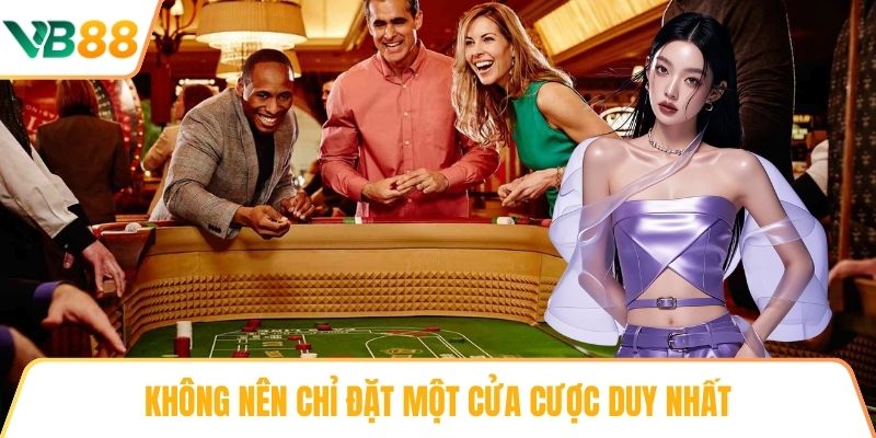 Không nên chỉ đặt một cửa cược duy nhất