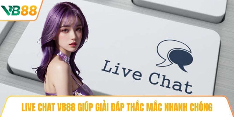 Live chat VB88 giúp giải đáp thắc mắc nhanh chóng