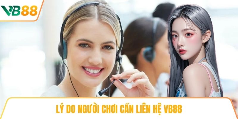 Lý do người chơi cần Liên hệ VB88