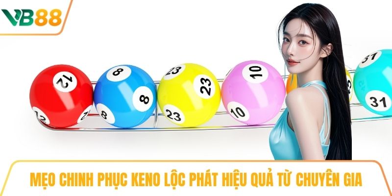 Mẹo chinh phục Keno Lộc Phát hiệu quả từ chuyên gia