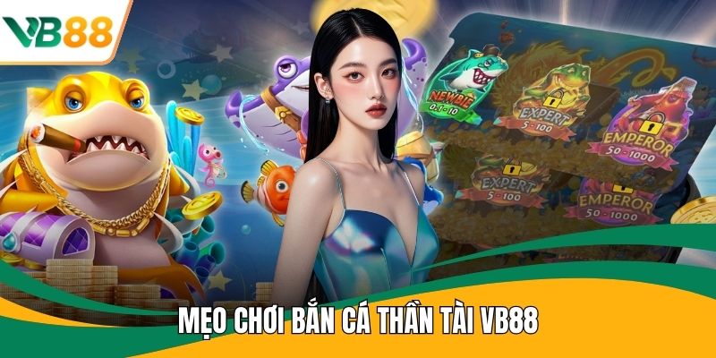 Mẹo Chơi Bắn Cá Thần Tài VB88
