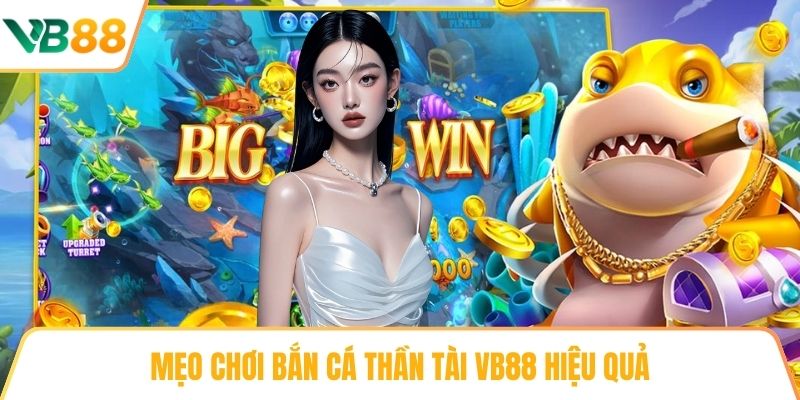 Mẹo chơi Bắn cá Thần tài VB88 hiệu quả