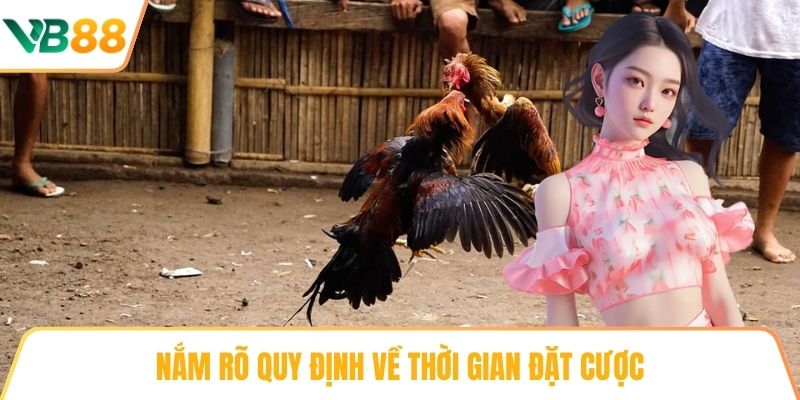 Nắm rõ quy định về thời gian đặt cược