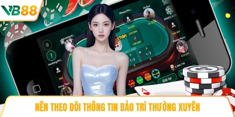 Nên theo dõi thông tin bảo trì thường xuyên