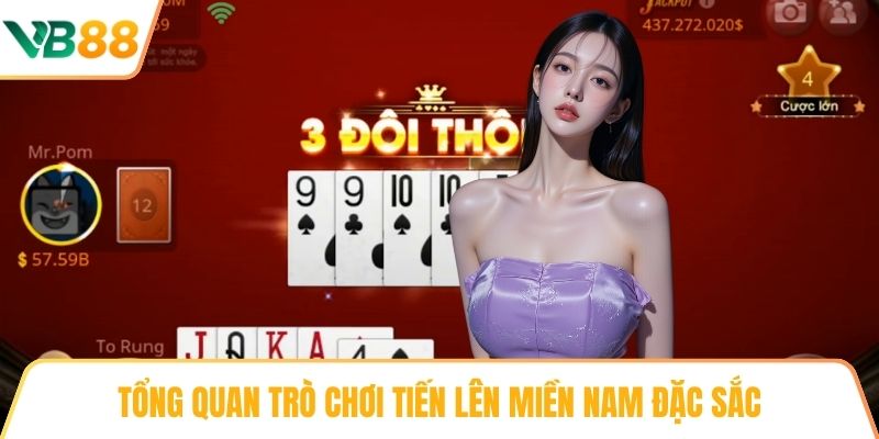 Tổng quan trò chơi Tiến lên miền Nam đặc sắc