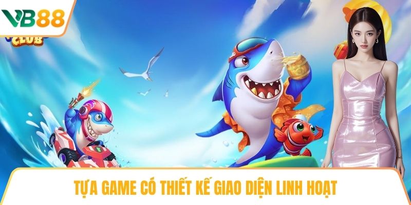 Tựa game có thiết kế giao diện linh hoạt