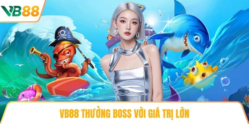 VB88 thưởng Boss với giá trị lớn